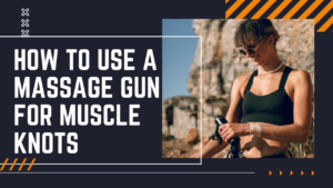 how to use a massage gun for muscle knots